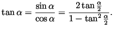 $\displaystyle \tan\alpha=\frac{\sin\alpha}{\cos\alpha}
=\frac{2\tan\frac{\alpha}{2}}{1-\tan^2\frac{\alpha}{2}}.
$