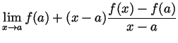 $\displaystyle \lim_{x\to a}f(a)+(x-a)\frac{f(x)-f(a)}{x-a}$