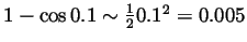 $ 1-\cos 0.1\sim\frac120.1^2=0.005$