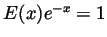 $ E(x)e^{-x}=1$