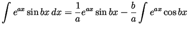 $\displaystyle \int e^{ax}\sin bx\,dx
= \frac1ae^{ax}\sin bx-\frac{b}{a}\int e^{ax}\cos bx$