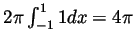 $ 2\pi\int_{-1}^11dx=4\pi$