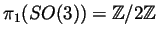 $ \pi_1(SO(3))={\mathbb{Z}}/2{\mathbb{Z}}$