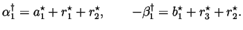 $\displaystyle \alpha_1^\dagger = a_1^\star + r_1^\star + r_2^\star,
\qquad
-\beta_1^\dagger = b_1^\star + r_3^\star + r_2^\star.
$