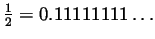 $ \frac12=0.11111111\ldots$