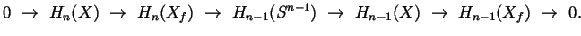 $\displaystyle 0 \to H_n(X) \to H_n(X_f) \to H_{n-1}(S^{n-1}) \to\
H_{n-1} (X) \to H_{n-1}(X_f) \to 0.
$