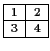 $ \tiny\begin{array}{\vert c\vert c\vert}\hline 1&2  \hline 3&4  \hline\end{array}$