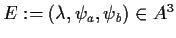 $ E:=(\lambda,\psi_a,\psi_b)\in A^3$