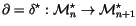 $\partial=\delta^\star:{\mathcal M}_n^\star\to{\mathcal M}_{n+1}^\star$