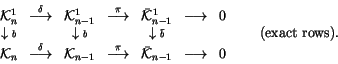 \begin{displaymath}
\begin{array}{ccccccc}
{\mathcal K}^1_n &
\stackrel{\delt...
...
\longrightarrow &
0
\end{array} \qquad\text{(exact rows)}.
\end{displaymath}