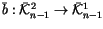 $\bar b:\bar{\mathcal K}^2_{n-1}\to\bar{\mathcal K}^1_{n-1}$