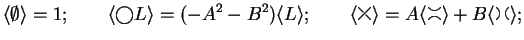 $\displaystyle \langle \emptyset\rangle =1; \qquad \langle \bigcirc L\rangle = (...
...ashoverback\rangle = A\langle \hsmoothing\rangle + B\langle \smoothing\rangle ;$