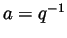 $ a=q^{-1}$